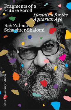 Fragments of a Future Scroll: Hasidism for the Aquarian Age (50th Anniversary Edition) - Zalman Schachter-shalomi