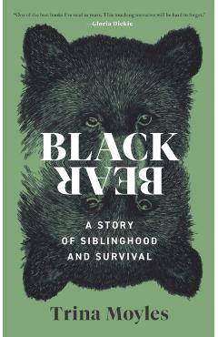 Black Bear: A Story of Siblinghood and Survival - Trina Moyles