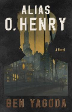 Alias O. Henry - Ben Yagoda