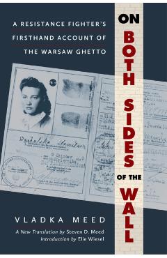 On Both Sides of the Wall: A Resistance Fighter's Firsthand Account of the Warsaw Ghetto - Vladka Meed