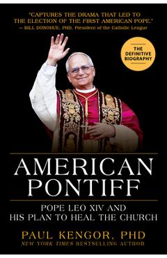 Pope Leo XIV: The First American Pontiff - Paul Kengor