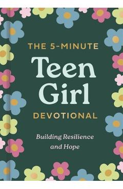 The 5-Minute Teen Girl Devotional: Building Resilience and Hope -