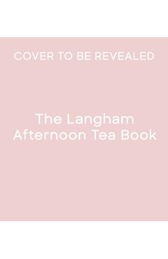The Langham Afternoon Tea Book - The Langham