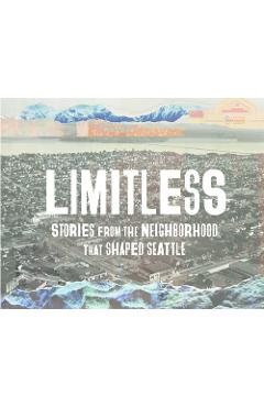 Limitless: Stories from the Neighborhood That Shaped Seattle - Jill Freidberg