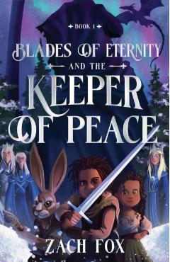 Blades of Eternity and the Keeper of Peace: Volume 1 - Zach Fox