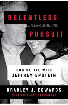 Relentless Pursuit: Our Battle with Jeffrey Epstein - Bradley J. Edwards
