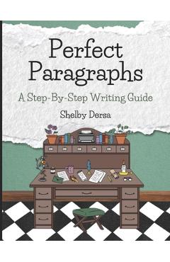 Perfect Paragraphs: A Step-By-Step Writing Guide - Melissa Loxton