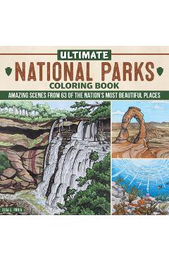 Ultimate National Parks Coloring Book: Amazing Scenes from 63 of the Nation\'s Most Beautiful Places - Elsa L. Furia