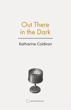 Out There in the Dark - Katharine Coldiron