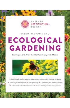 American Horticultural Society Essential Guide to Ecological Gardening: Techniques and Know-How for Gardening with Nature -