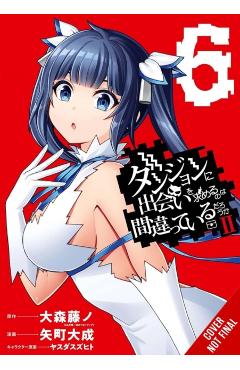 Is It Wrong to Try to Pick Up Girls in a Dungeon? II, Vol. 6 (Manga) - Fujino Omori