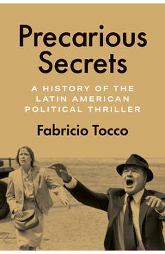Precarious Secrets: A History of the Latin American Political Thriller - Fabricio Tocco