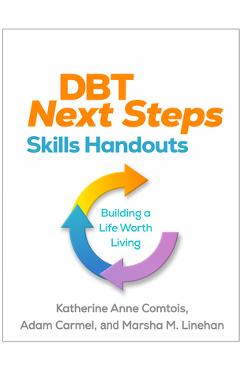 Dbt Next Steps Skills Handouts: Building a Life Worth Living - Katherine Anne Comtois