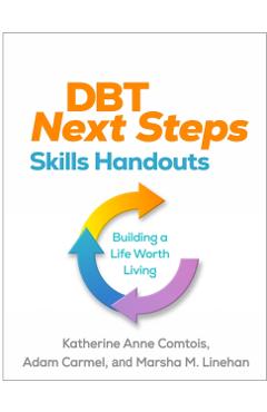 Dbt Next Steps Skills Handouts: Building a Life Worth Living - Katherine Anne Comtois