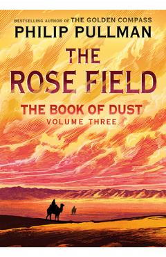 The Book of Dust: The Rose Field (Book of Dust, Volume 3) - Philip Pullman