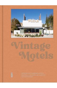 Vintage Motels: America's Most Inspiring Motels Beautifully Restored with Respect for History - Ellie Seymour