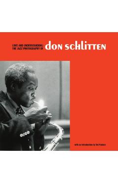 Love and Understanding: The Jazz Photography of Don Schlitten - Don Schlitten