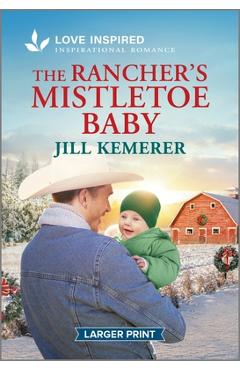 The Rancher's Mistletoe Baby: An Uplifting Inspirational Romance - Jill Kemerer