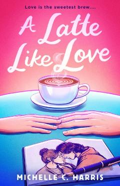 A Latte Like Love - Michelle C. Harris