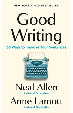 Good Writing: 36 Ways to Improve Your Sentences - Neal Allen