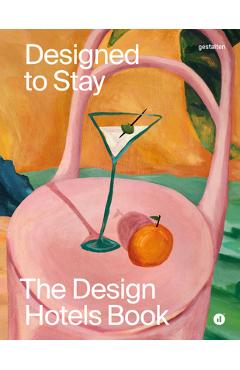 Designed to Stay: The Design Hotels(tm) Book -