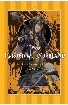 Disney Twisted-Wonderland: Usurper from the Wilds: The Novel - Yana Toboso