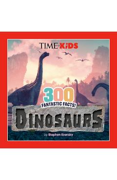 Time for Kids: 300 Fantastic Facts!: Dinosaurs