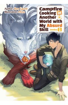 Campfire Cooking in Another World with My Absurd Skill: Omnibus 1 (Light Novel) - Ren Eguchi