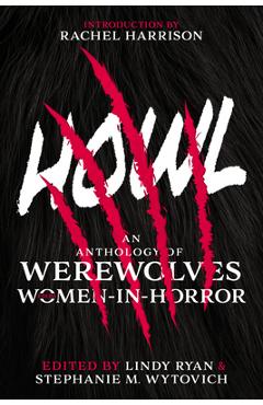 Howl: An Anthology of Werewolves from Women-In-Horror - Stephanie M. Wytovich