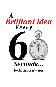 A Brilliant Idea Every 60 Seconds - Michael Kryton