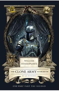 William Shakespeare's the Clone Army Attacketh: Star Wars Part the Second - Ian Doescher