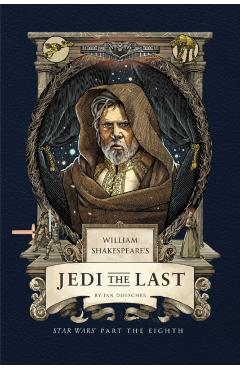 William Shakespeare's Jedi the Last: Star Wars Part the Eighth - Ian Doescher