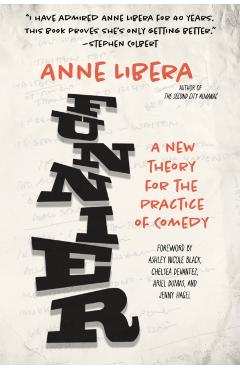 Funnier: A New Theory for the Practice of Comedy - Anne Libera