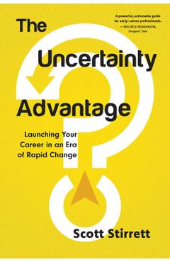 The Uncertainty Advantage: Launching Your Career in an Era of Rapid Change - Scott Stirrett