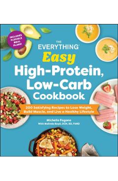 The Everything Easy High-Protein, Low-Carb Cookbook: 200 Satisfying Recipes to Lose Weight, Build Muscle, and Live a Healthy Lifestyle - Michelle Fagone