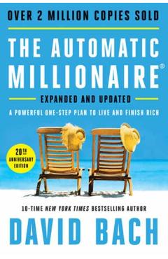 The Automatic Millionaire, 20th Anniversary Edition: A Powerful One-Step Plan to Live and Finish Rich - David Bach