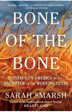 Bone of the Bone: Essays on America by a Daughter of the Working Class - Sarah Smarsh