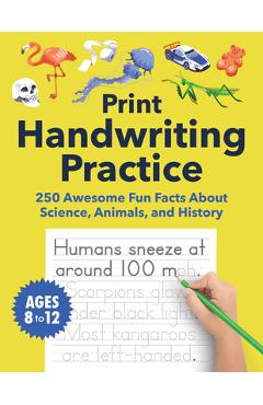 Print Handwriting Practice for Kids 8-12: 250 Awesome Fun Facts about Science, Animals, and History -