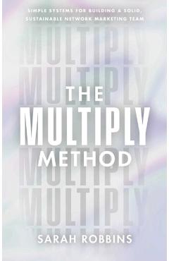The Multiply Method: Simple Systems for Building a Solid, Sustainable Network Marketing Team - Sarah Robbins