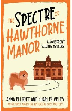 The Spectre of Hawthorne Manor: A Homefront Sleuths Cozy Mystery - Charles Veley