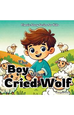 The Boy Who Cried Wolf: Classic Aesop's Fable Story for Kids - Charlotte Chang