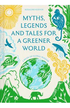 Myths and Legends for a Greener World - Rosalind Kerven