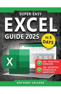 Super-Easy Excel Guide: The Complete Step-by-Step Guide to Mastering Excel-With Practical Exercises, Time-Saving Shortcuts, and Automation Tricks to W - Anthony Salvage - Imagine 1