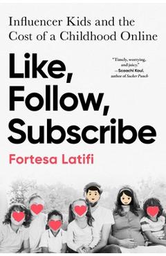 Like, Follow, Subscribe: Influencer Kids and the Cost of a Childhood Online - Fortesa Latifi