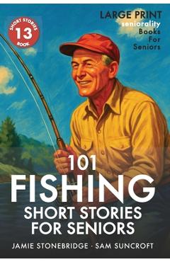 101 Fishing Short Stories for Seniors: Large Print easy to read book for Seniors with Dementia, Alzheimer's or memory issues