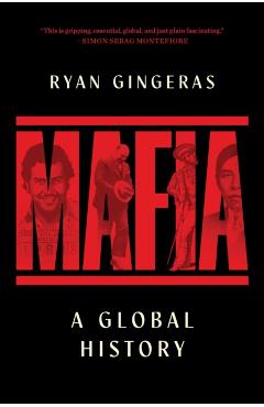 Mafia: A Global History - Ryan Gingeras