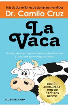 La Vaca: Una historia sobre como deshacernos del conformismo y las excusas que nos impiden triunfar - Camilo Cruz