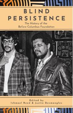 Blind Persistence: The History of the Before Columbus Foundation - Ishmael Reed