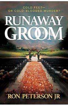 Runaway Groom: Cold Feet--Or Cold-Blooded Murder - Ron Peterson