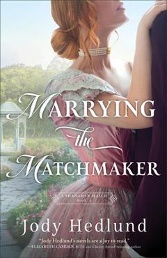 Marrying the Matchmaker - Jody Hedlund